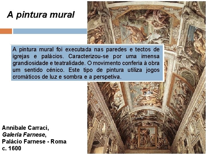 A pintura mural foi executada nas paredes e tectos de igrejas e palácios. Caracterizou-se