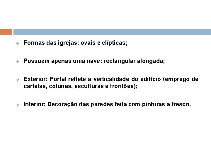 v Formas das igrejas: ovais e elípticas; v Possuem apenas uma nave: rectangular alongada;