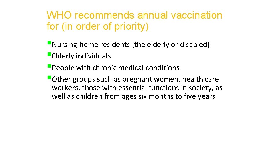 WHO recommends annual vaccination for (in order of priority) §Nursing-home residents (the elderly or