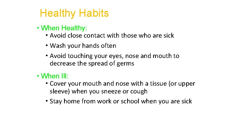 Healthy Habits • When Healthy: • Avoid close contact with those who are sick