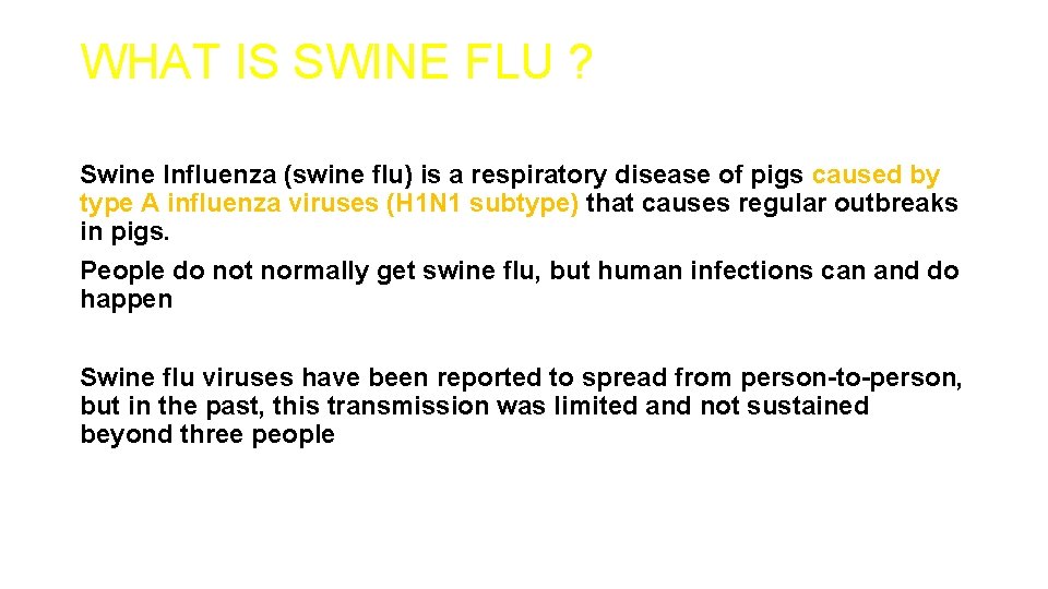 WHAT IS SWINE FLU ? Swine Influenza (swine flu) is a respiratory disease of