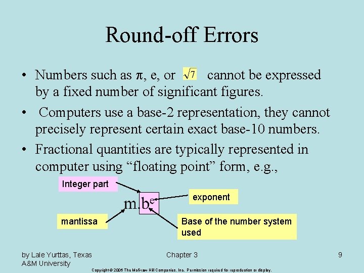 Round-off Errors • Numbers such as p, e, or cannot be expressed by a