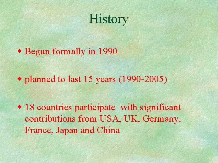 History Begun formally in 1990 planned to last 15 years (1990 -2005) 18 countries