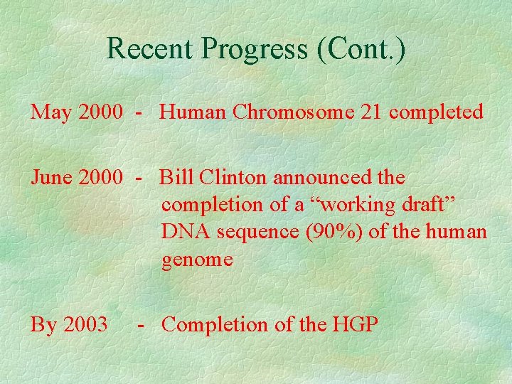 Recent Progress (Cont. ) May 2000 - Human Chromosome 21 completed June 2000 -