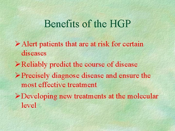 Benefits of the HGP Alert patients that are at risk for certain diseases Reliably