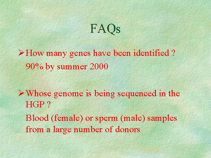 FAQs How many genes have been identified ? 90% by summer 2000 Whose genome