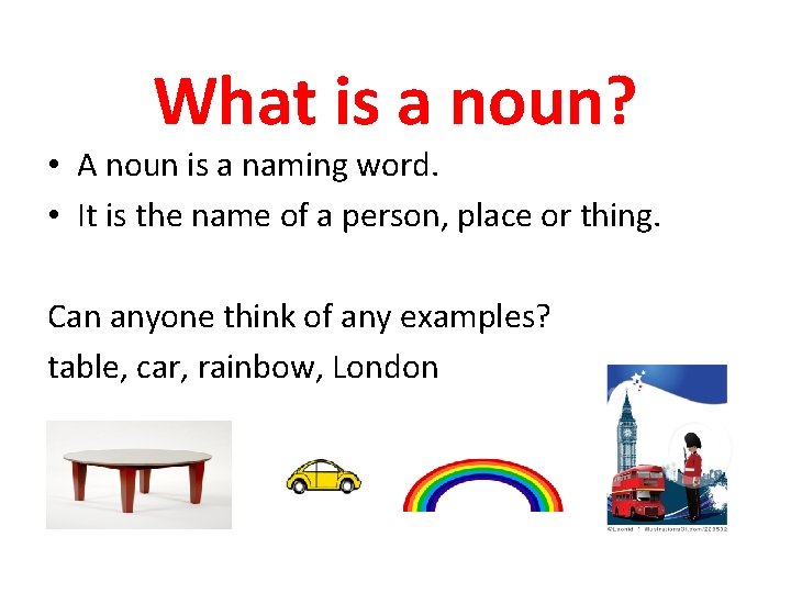 What is a noun? • A noun is a naming word. • It is