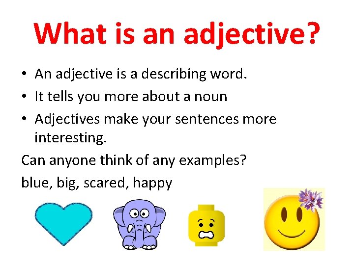 What is an adjective? • An adjective is a describing word. • It tells