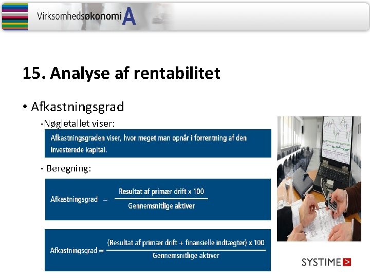 15. Analyse af rentabilitet • Afkastningsgrad -Nøgletallet viser: - Beregning: 