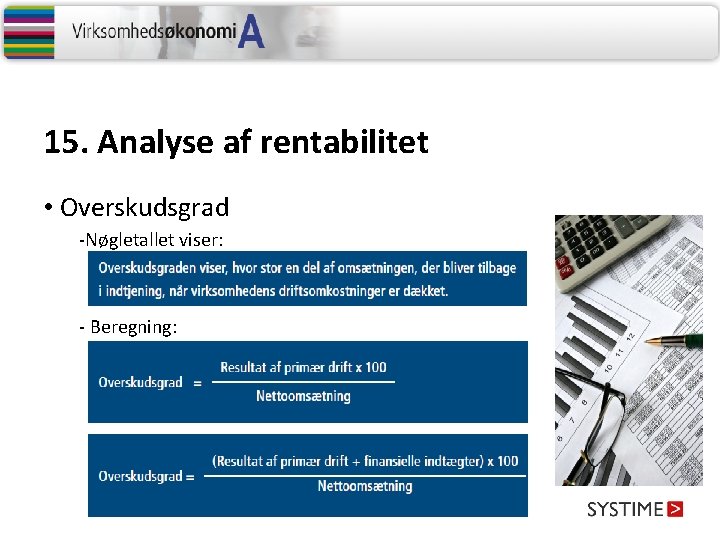 15. Analyse af rentabilitet • Overskudsgrad -Nøgletallet viser: - Beregning: 