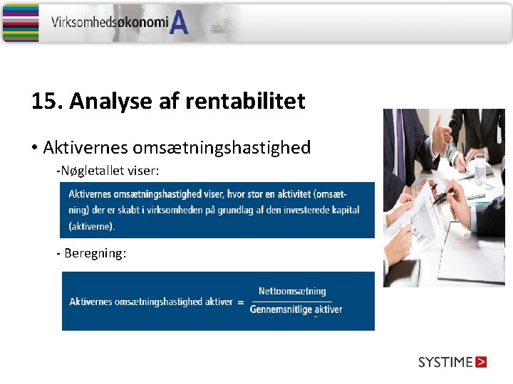 15. Analyse af rentabilitet • Aktivernes omsætningshastighed -Nøgletallet viser: - Beregning: 