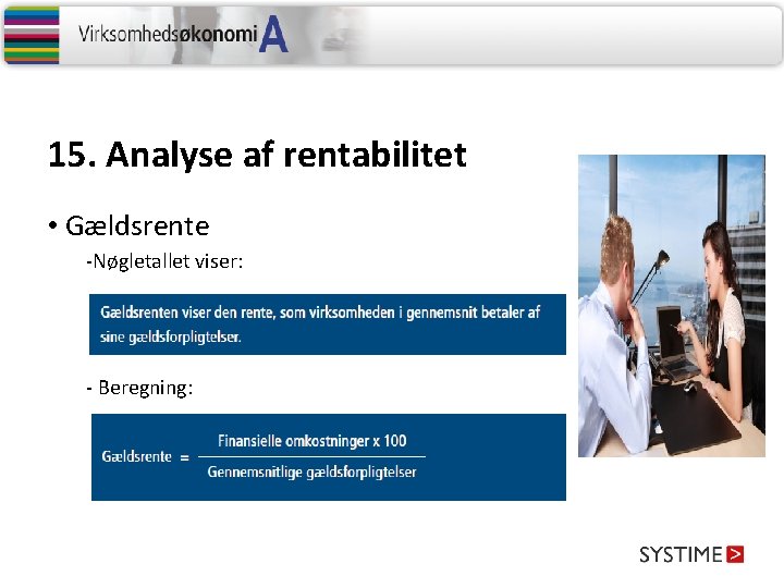 15. Analyse af rentabilitet • Gældsrente -Nøgletallet viser: - Beregning: 