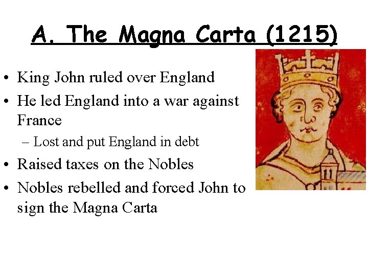 A. The Magna Carta (1215) • King John ruled over England • He led