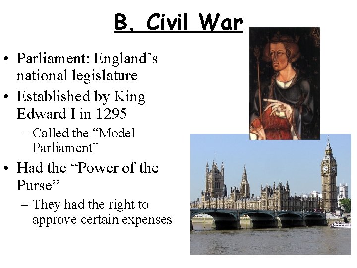 B. Civil War • Parliament: England’s national legislature • Established by King Edward I