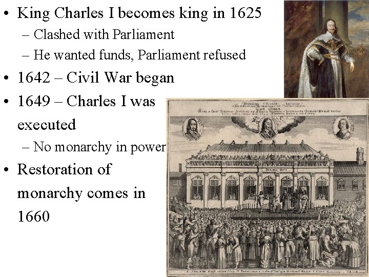  • King Charles I becomes king in 1625 – Clashed with Parliament –