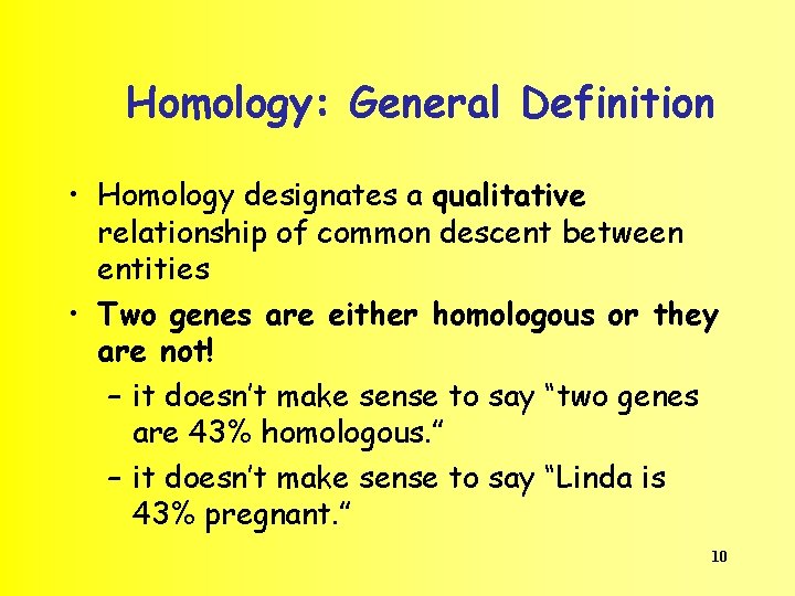 Homology: General Definition • Homology designates a qualitative relationship of common descent between entities