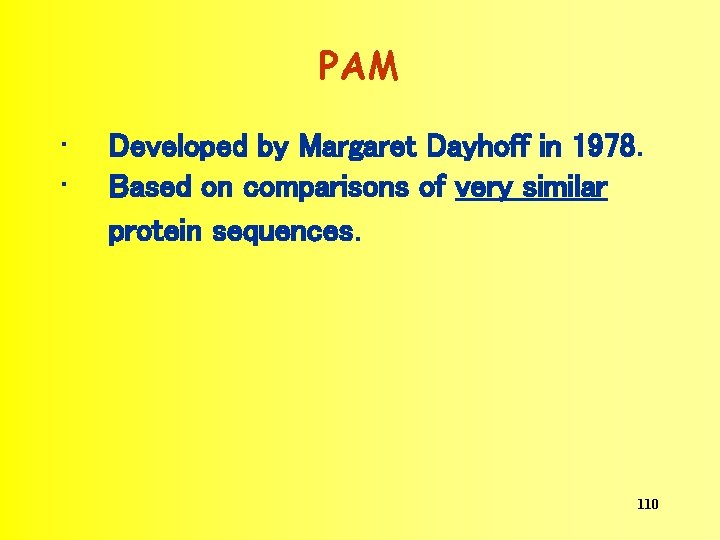 PAM • • Developed by Margaret Dayhoff in 1978. Based on comparisons of very