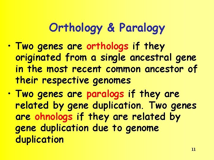 Orthology & Paralogy • Two genes are orthologs if they originated from a single