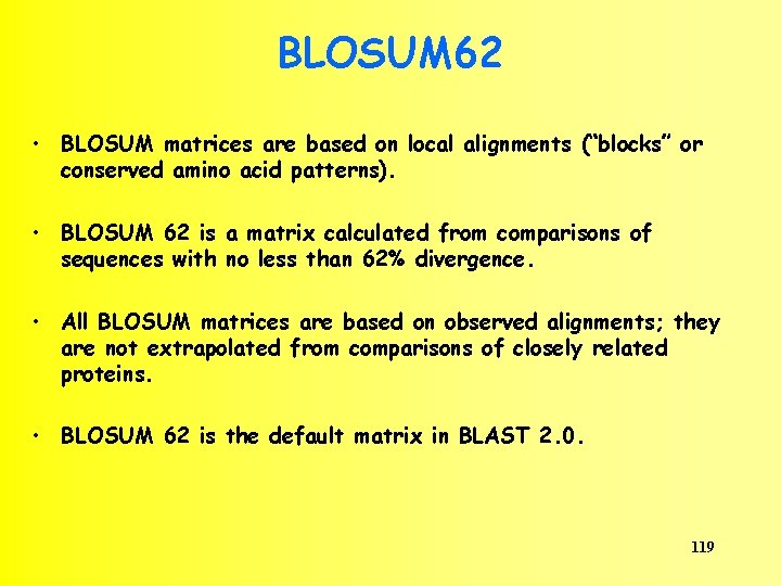 BLOSUM 62 • BLOSUM matrices are based on local alignments (“blocks” or conserved amino