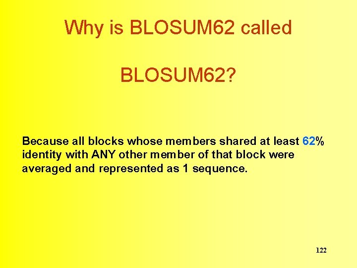Why is BLOSUM 62 called BLOSUM 62? Because all blocks whose members shared at