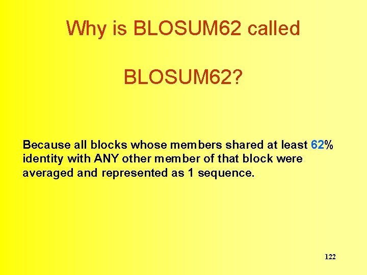 Why is BLOSUM 62 called BLOSUM 62? Because all blocks whose members shared at