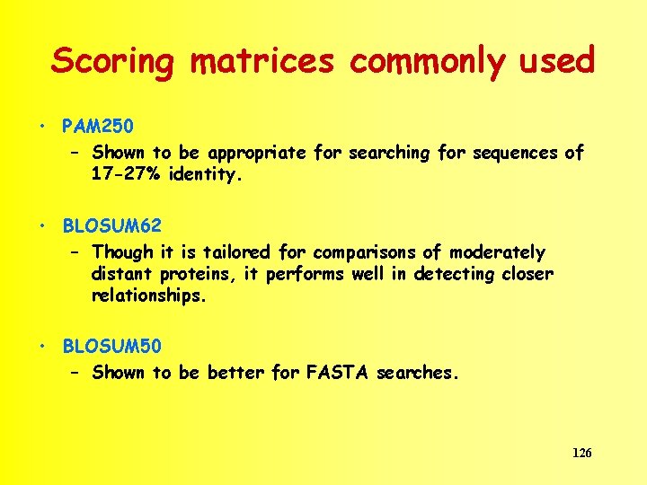 Scoring matrices commonly used • PAM 250 – Shown to be appropriate for searching