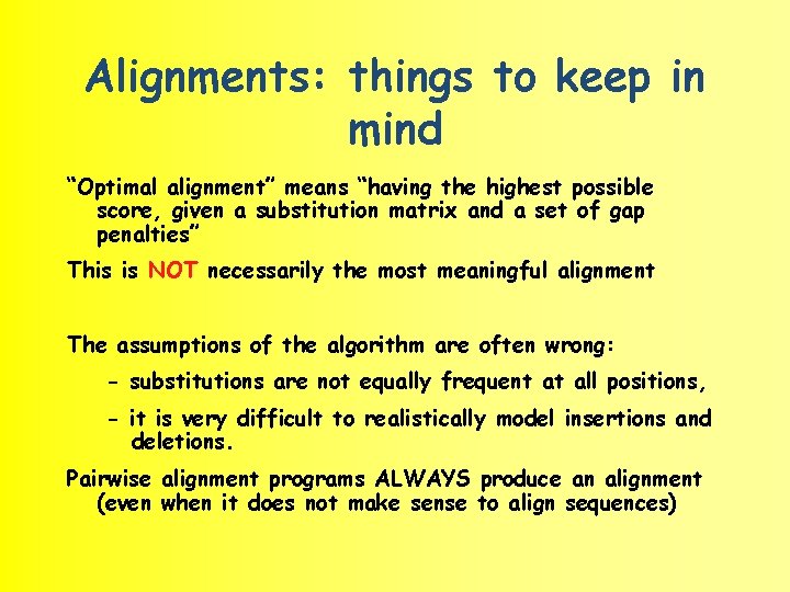 Alignments: things to keep in mind “Optimal alignment” means “having the highest possible score,