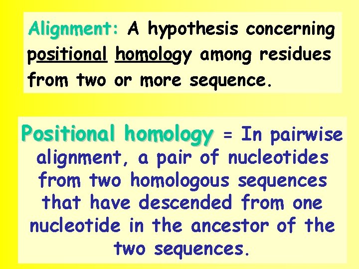 Alignment: A hypothesis concerning positional homology among residues from two or more sequence. Positional