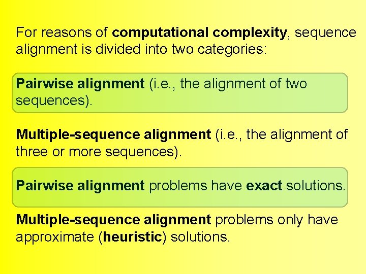 For reasons of computational complexity, sequence alignment is divided into two categories: Pairwise alignment