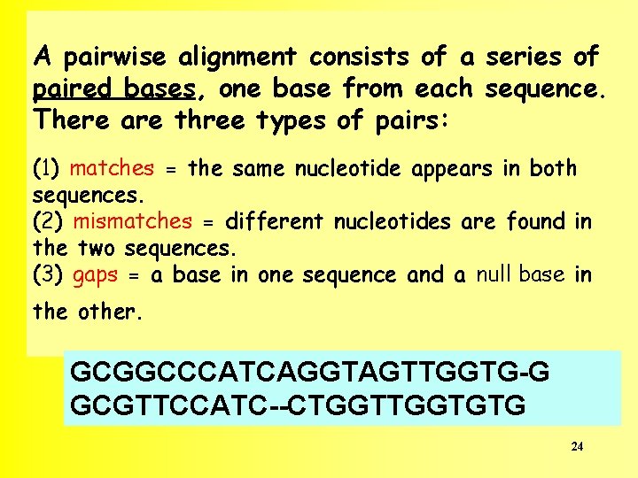 A pairwise alignment consists of a series of paired bases, one base from each