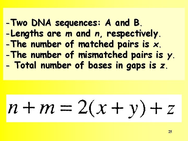 -Two DNA sequences: A and B. -Lengths are m and n, respectively. -The number