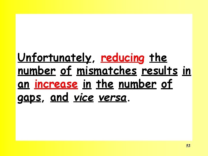 Unfortunately, reducing the number of mismatches results in an increase in the number of
