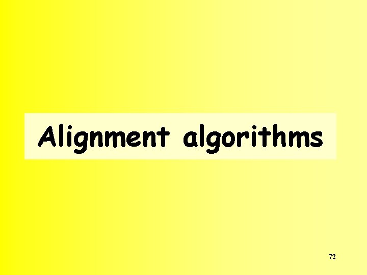 Alignment algorithms 72 