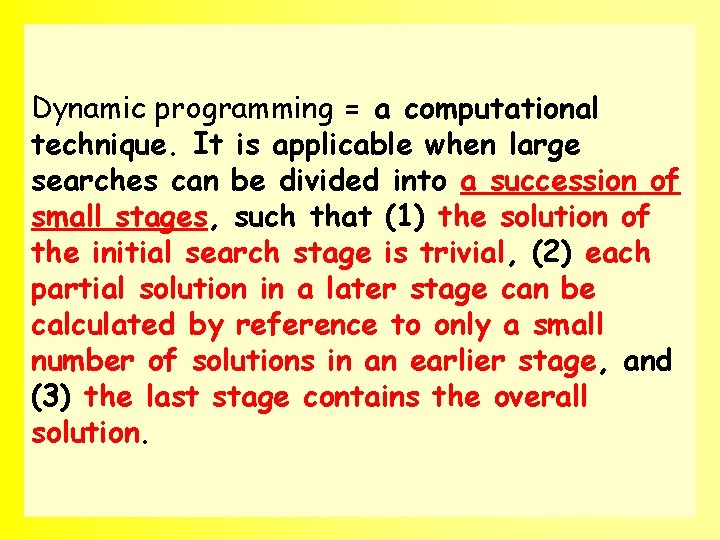 Dynamic programming = a computational technique. It is applicable when large searches can be