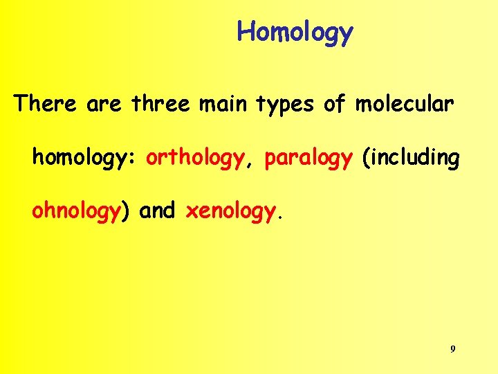 Homology There are three main types of molecular homology: orthology, paralogy (including ohnology) and