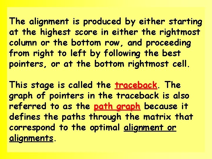 The alignment is produced by either starting at the highest score in either the