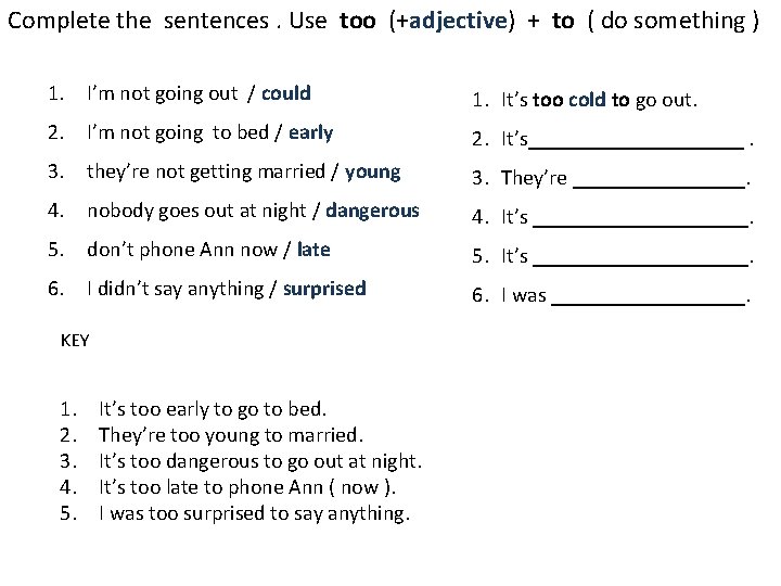 Complete the sentences. Use too (+adjective) + to ( do something ) 1. I’m