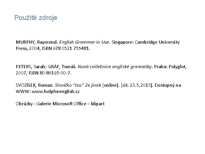 Použité zdroje MURPHY, Raymond. English Grammar in Use. Singapore: Cambridge University Press, 2004, ISBN