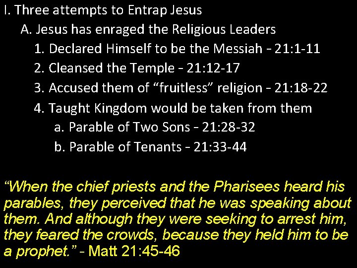 I. Three attempts to Entrap Jesus A. Jesus has enraged the Religious Leaders 1.