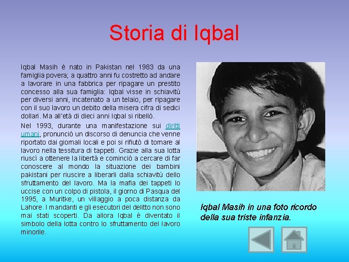 Storia di Iqbal Masih è nato in Pakistan nel 1983 da una famiglia povera;