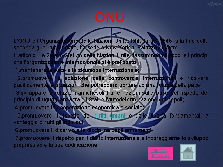 ONU L’ONU è l’Organizzazione delle Nazioni Unite. Istituita nel 1945, alla fine della seconda