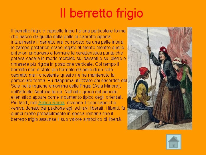 Il berretto frigio o cappello frigio ha una particolare forma che nasce da quella