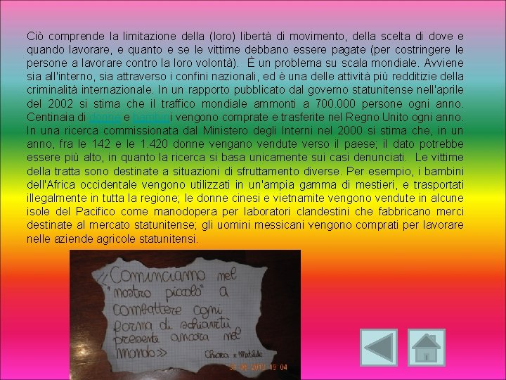 Ciò comprende la limitazione della (loro) libertà di movimento, della scelta di dove e