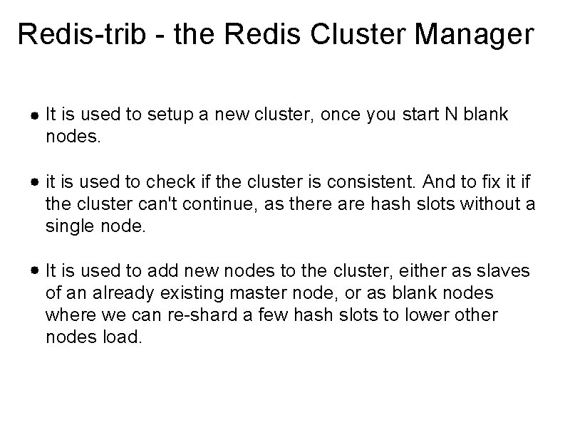 Redis-trib - the Redis Cluster Manager It is used to setup a new cluster,