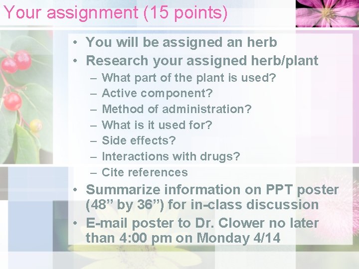 Your assignment (15 points) • You will be assigned an herb • Research your
