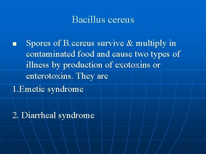 Bacillus cereus Spores of B. cereus survive & multiply in contaminated food and cause