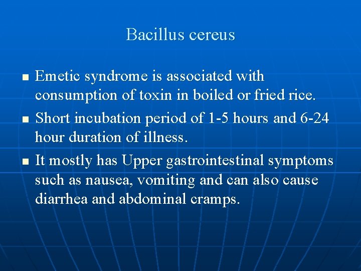 Bacillus cereus n n n Emetic syndrome is associated with consumption of toxin in