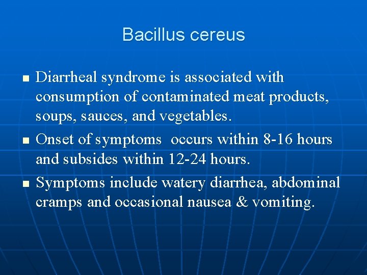 Bacillus cereus n n n Diarrheal syndrome is associated with consumption of contaminated meat