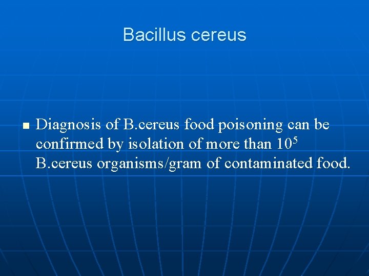 Bacillus cereus n Diagnosis of B. cereus food poisoning can be confirmed by isolation