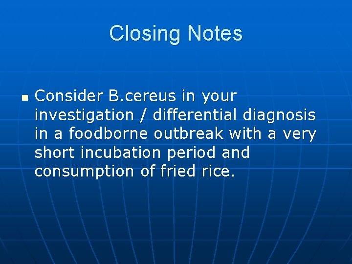 Closing Notes n Consider B. cereus in your investigation / differential diagnosis in a